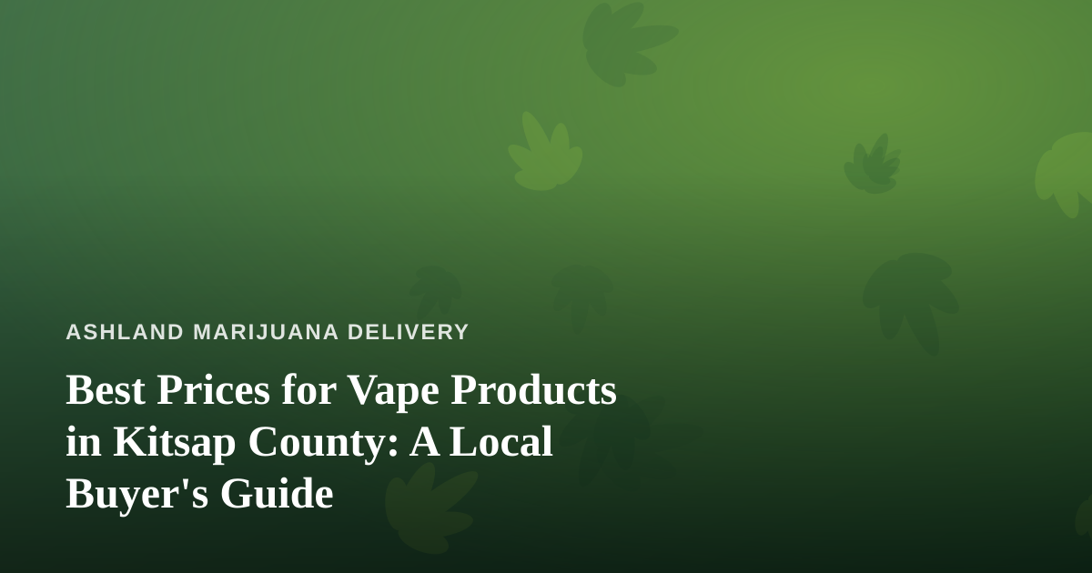 Best Prices for Vape Products in Kitsap County: A Local Buyer’s Guide