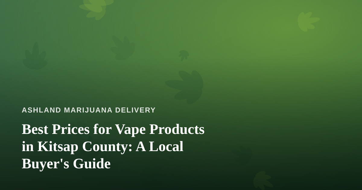 Best Prices for Vape Products in Kitsap County: A Local Buyer’s Guide