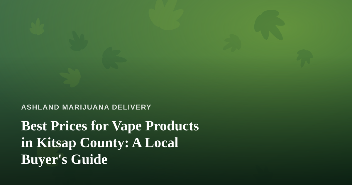 Best Prices for Vape Products in Kitsap County: A Local Buyer’s Guide