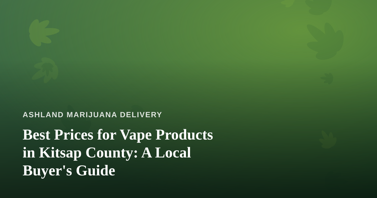 Best Prices for Vape Products in Kitsap County: A Local Buyer’s Guide