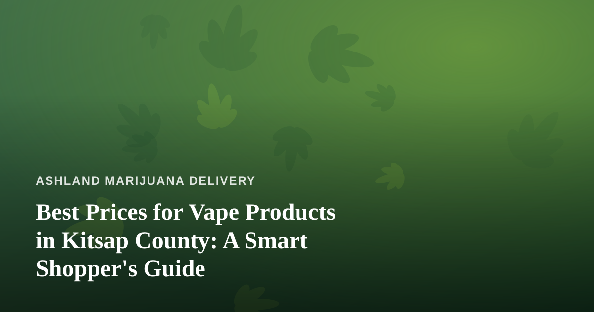 Best Prices for Vape Products in Kitsap County: A Smart Shopper’s Guide