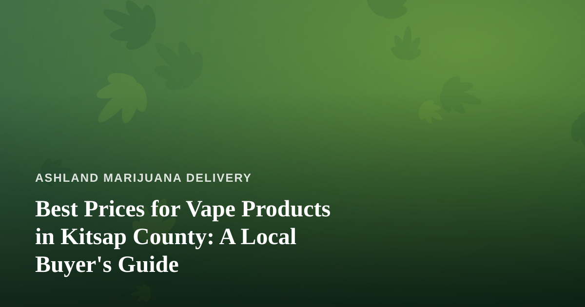 Best Prices for Vape Products in Kitsap County: A Local Buyer’s Guide