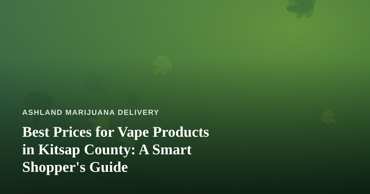 Best Prices for Vape Products in Kitsap County: A Smart Shopper’s Guide
