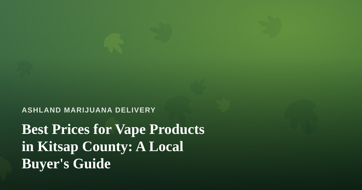 Best Prices for Vape Products in Kitsap County: A Local Buyer’s Guide