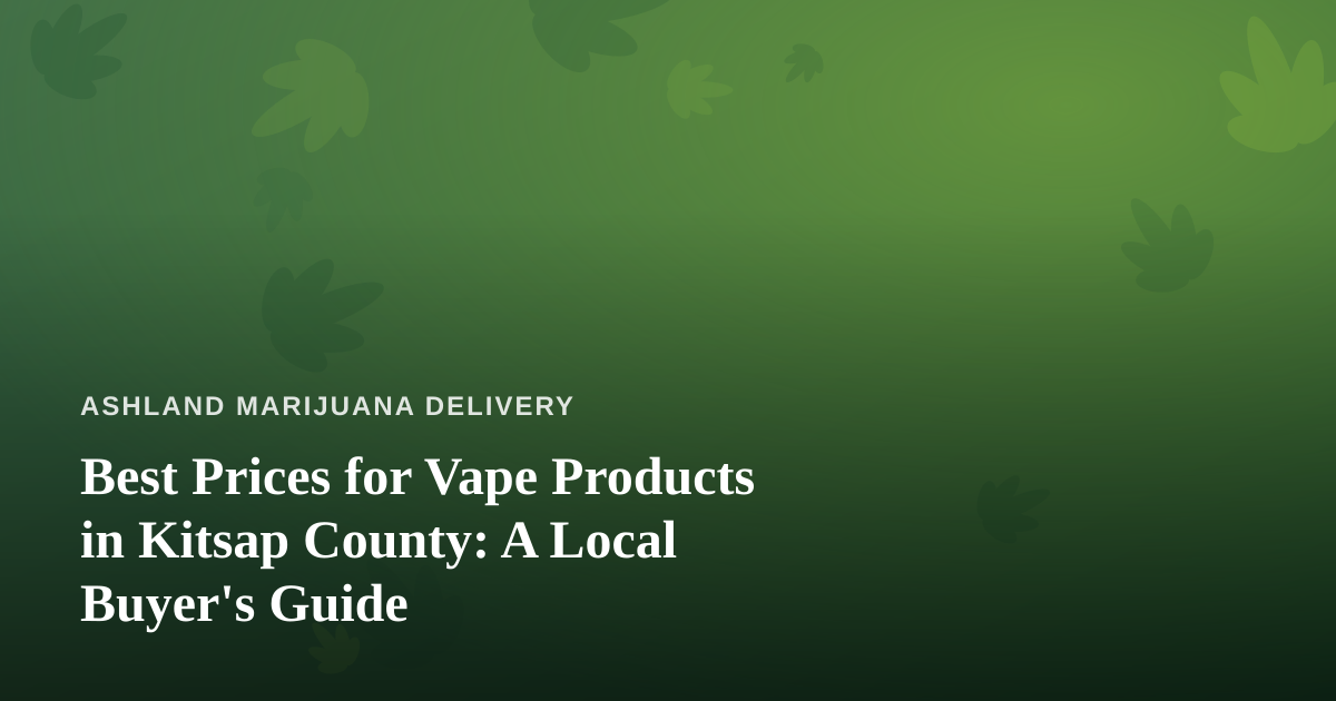 Best Prices for Vape Products in Kitsap County: A Local Buyer’s Guide