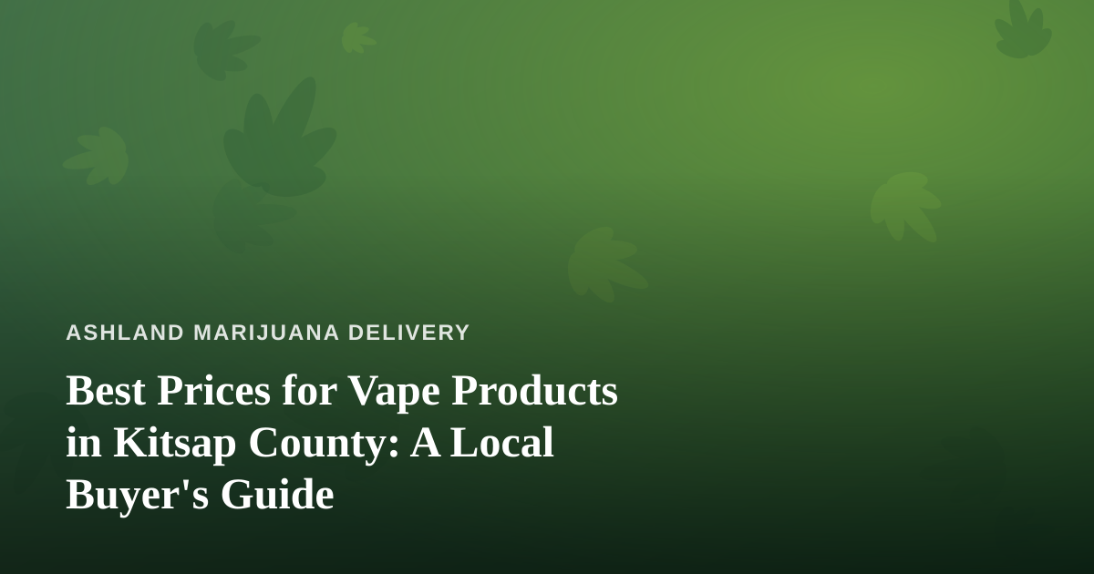 Best Prices for Vape Products in Kitsap County: A Local Buyer’s Guide