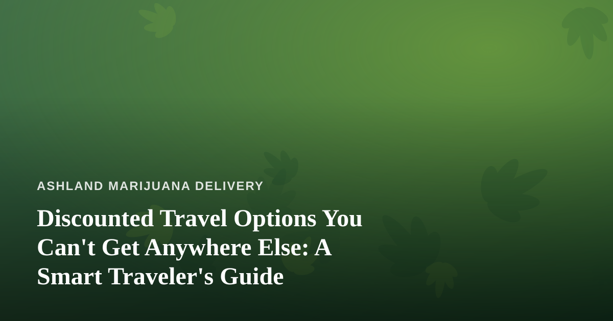 Discounted Travel Options You Can’t Get Anywhere Else: A Smart Traveler’s Guide