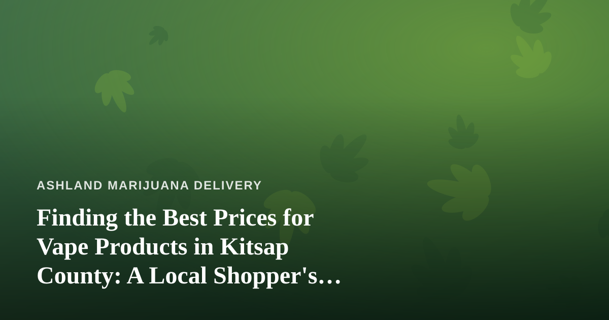 Finding the Best Prices for Vape Products in Kitsap County: A Local Shopper’s Guide