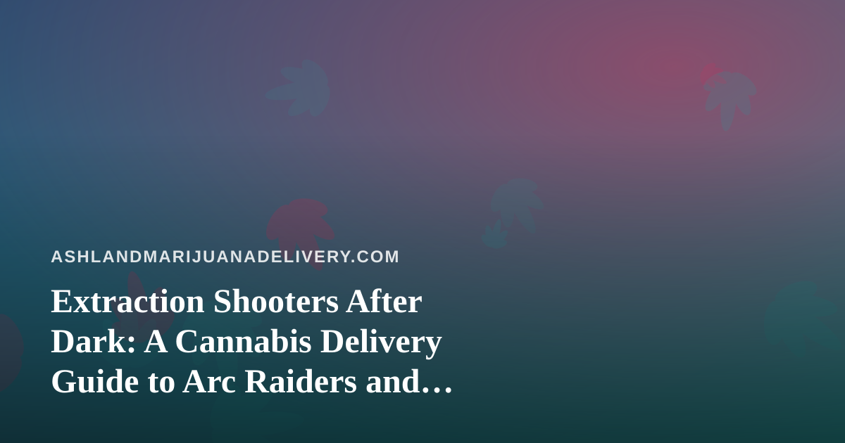 Extraction Shooters After Dark: A Cannabis Delivery Guide to Arc Raiders and Wardogs Streaming