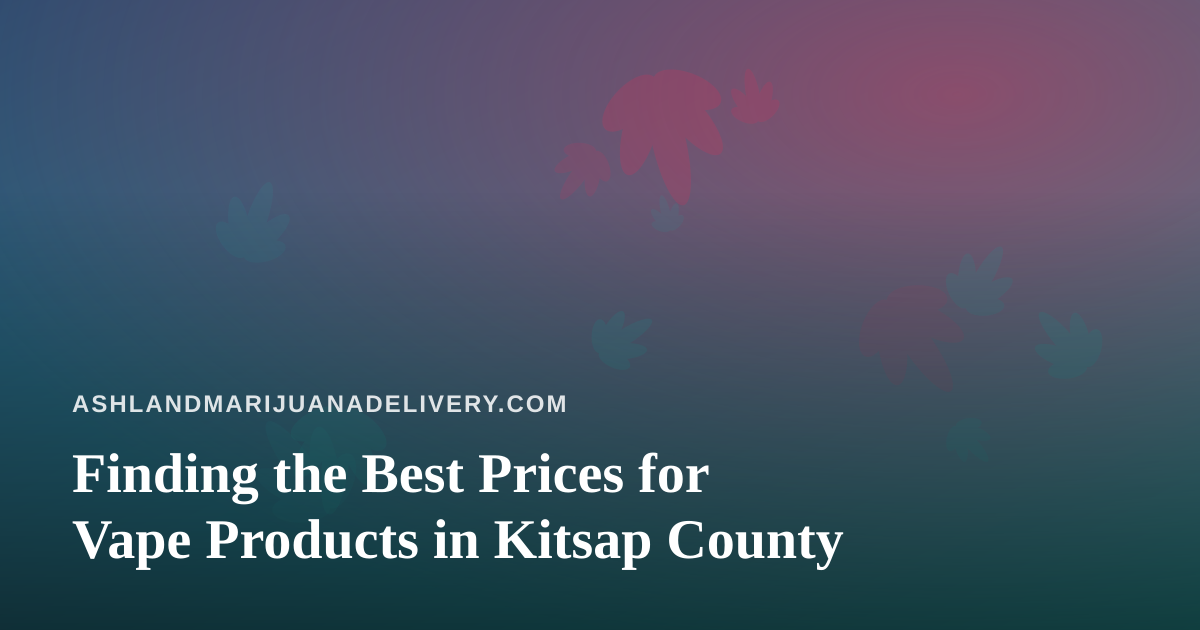 Finding the Best Prices for Vape Products in Kitsap County