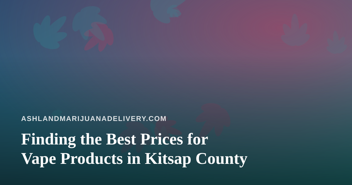 Finding the Best Prices for Vape Products in Kitsap County