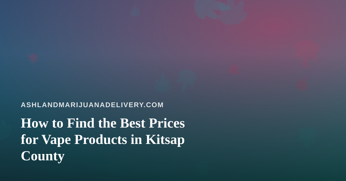 How to Find the Best Prices for Vape Products in Kitsap County
