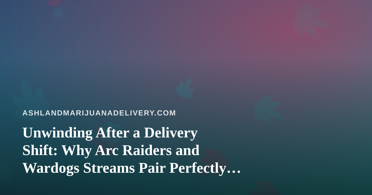 Unwinding After a Delivery Shift: Why Arc Raiders and Wardogs Streams Pair Perfectly With a Slow Evening