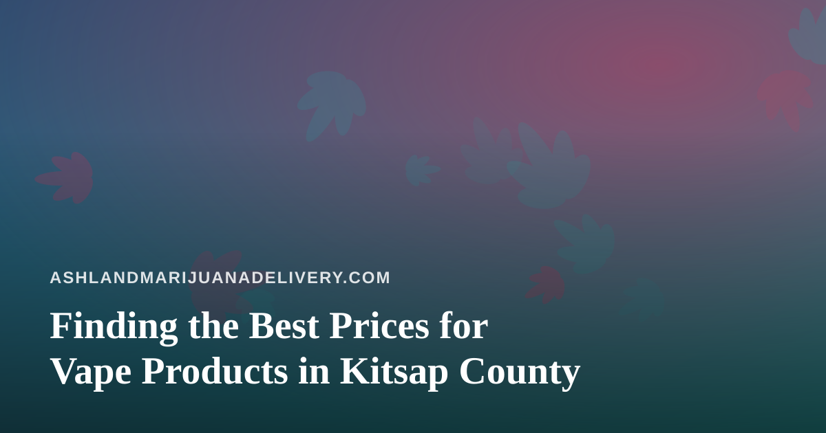 Finding the Best Prices for Vape Products in Kitsap County