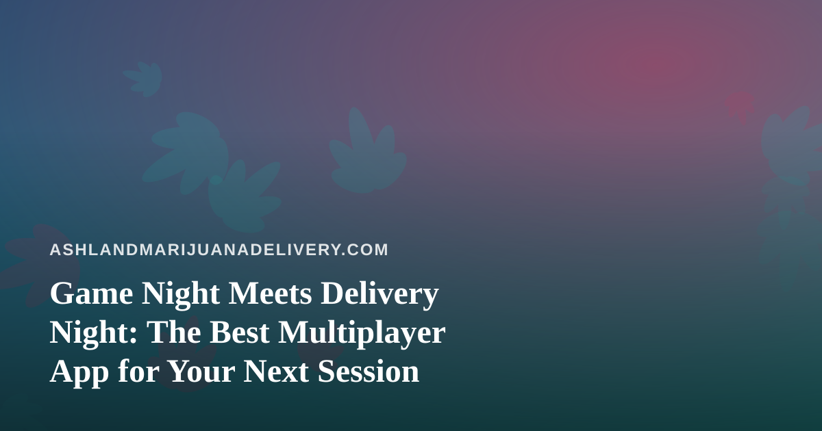 Game Night Meets Delivery Night: The Best Multiplayer App for Your Next Session