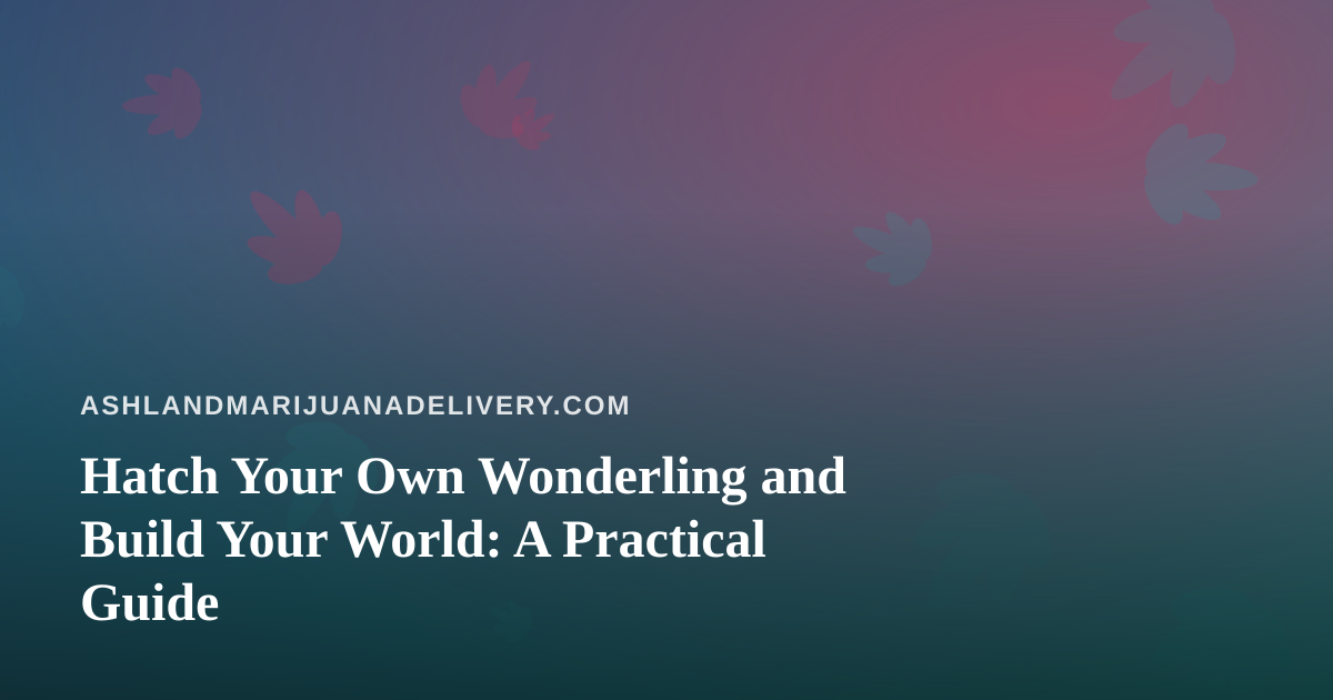 Hatch Your Own Wonderling and Build Your World: A Practical Guide